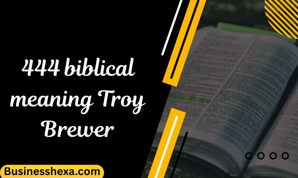 444 biblical meaning Troy Brewer