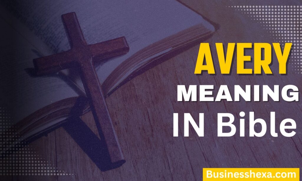 Avery Meaning in the Bible Spiritual Symbolism, Faith, and God’s Gentle Guidance