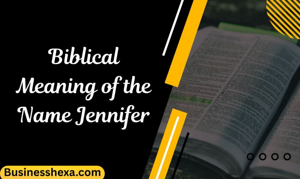 Biblical Meaning of the Name Jennifer