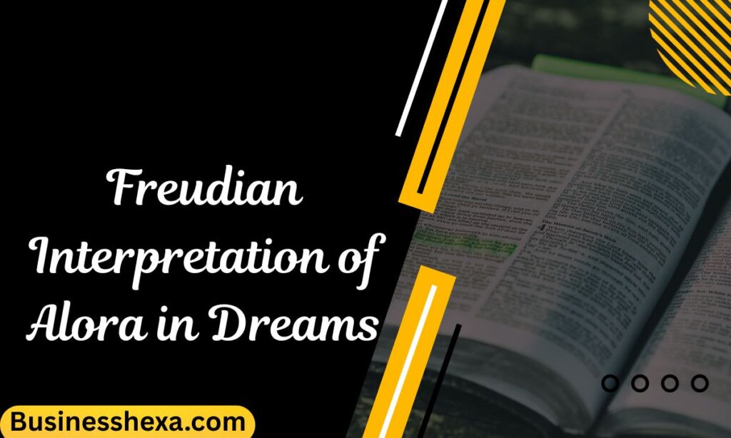 Freudian Interpretation of Alora in Dreams