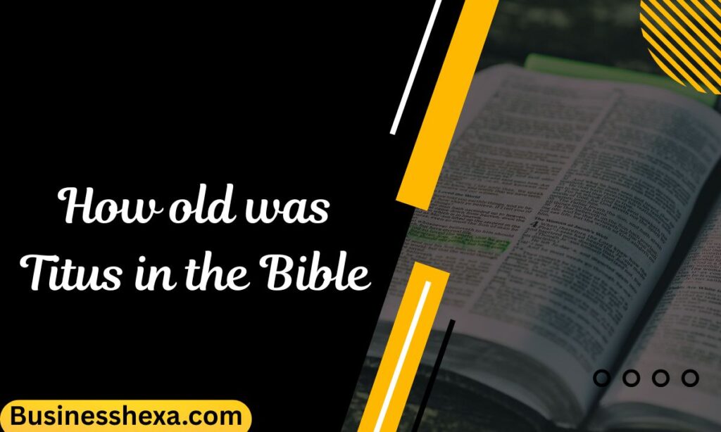 How old was Titus in the Bible