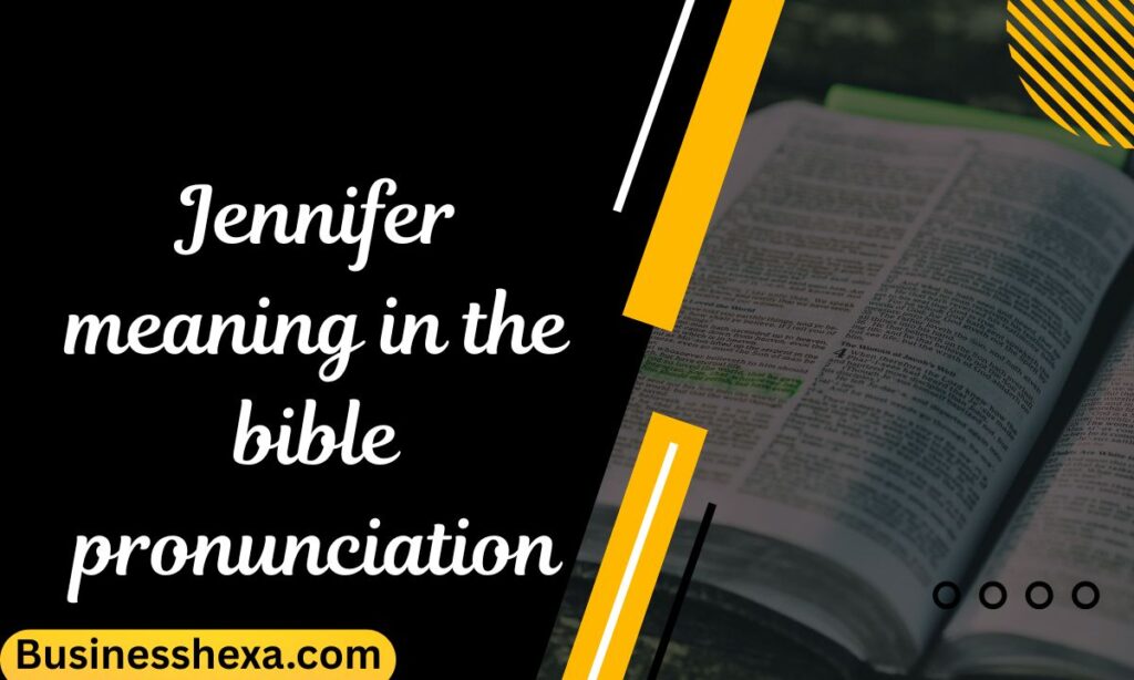 Jennifer meaning in the bible pronunciation