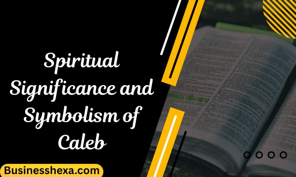 Spiritual Significance and Symbolism of Caleb