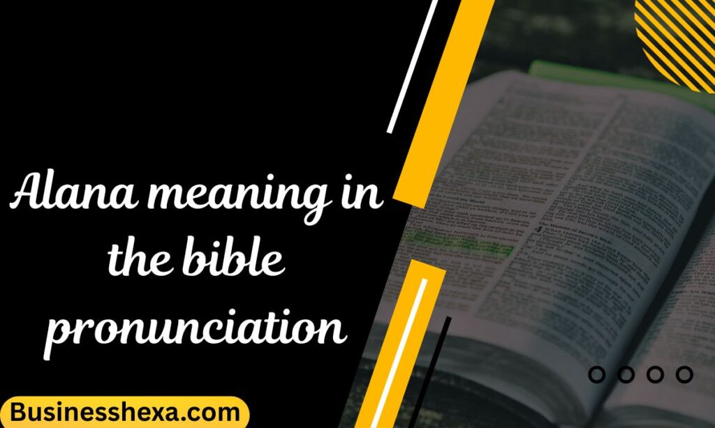 Alana meaning in the bible pronunciation