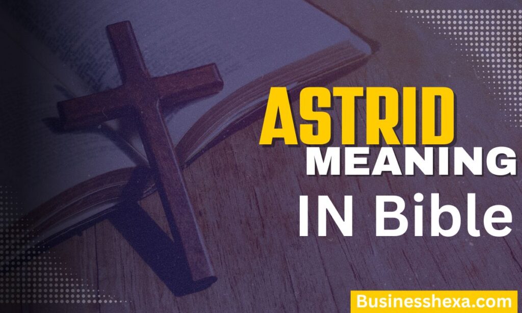 Astrid Meaning in the Bible A Faith-Filled Look at Its Spiritual Meaning & Symbolism (2026)