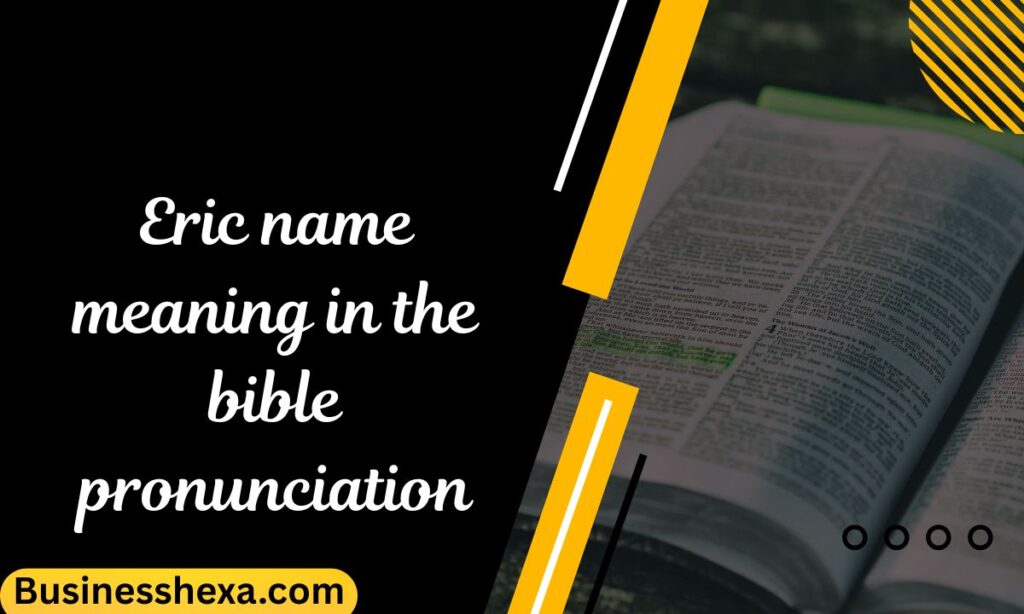 Biblical Interpretations in DreamEric name meaning in the bible pronunciations or Real Life