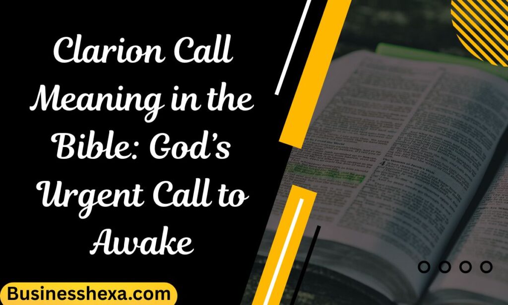 Clarion Call Meaning in the Bible God’s Urgent Call to Awake (1)