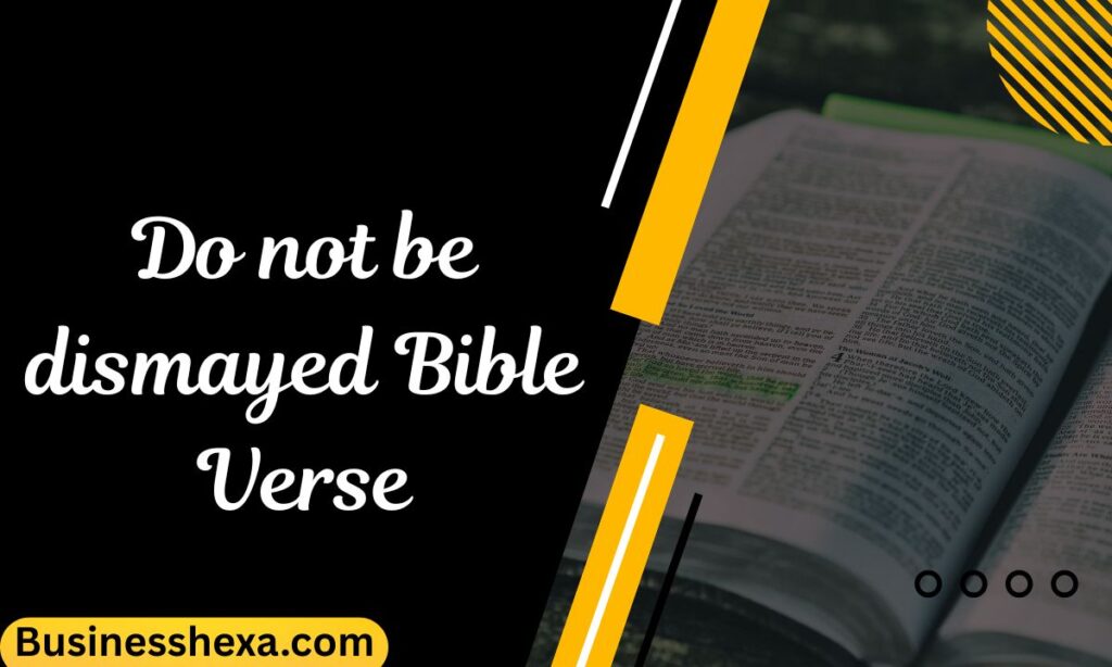 Do not be dismayed Bible Verse