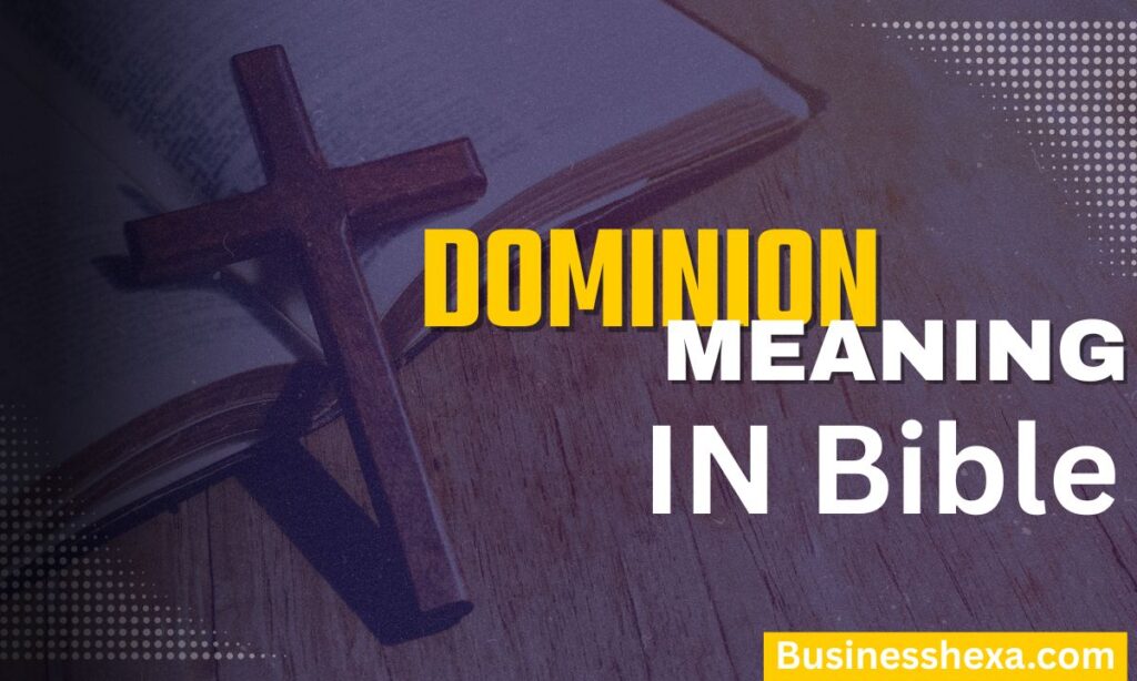 Dominion Meaning in the Bible Gods Purpose for Leadership Stewardship & Faith (2026)