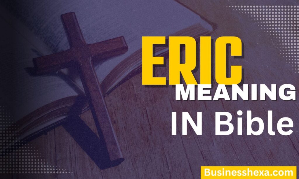 Eric Name Meaning in the Bible