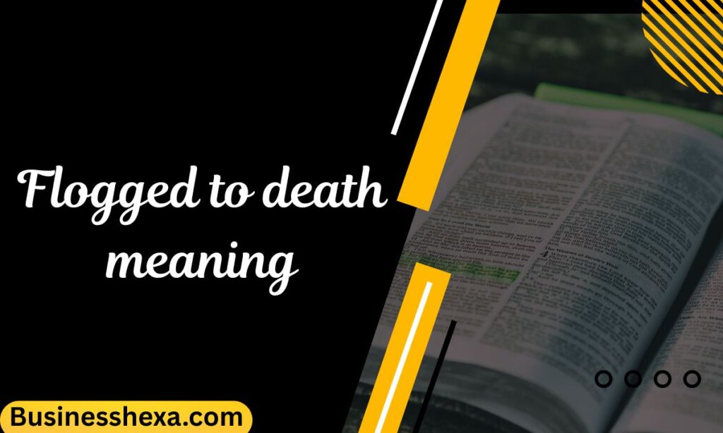 Flogged to death meaning
