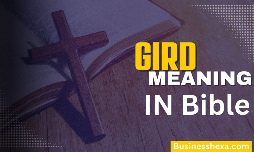 Gird Meaning in the Bible A Call to Spiritual Readiness, Strength & Faith (20f26)