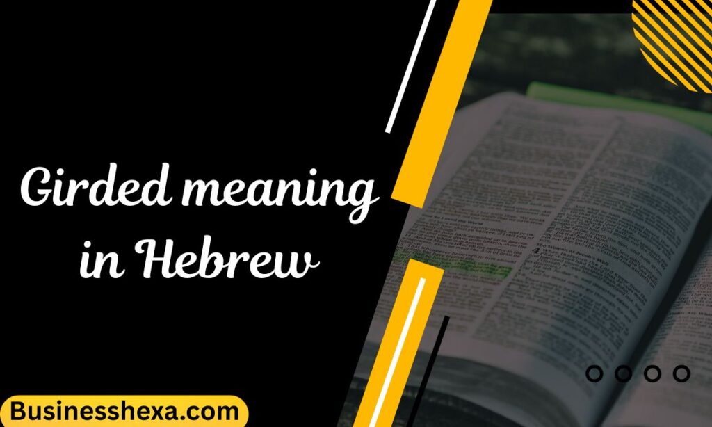 Girded meaning in Hebrew