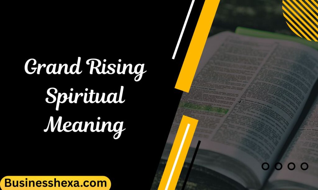 Grand Rising Spiritual Meaning