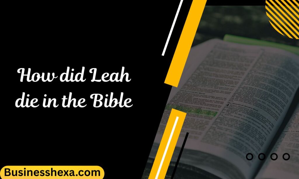 How did Leah die in the Bible