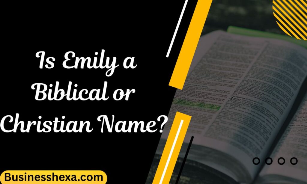 _Is Emily a Biblical or Christian Name