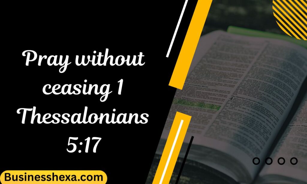 Pray without ceasing 1 Thessalonians 517