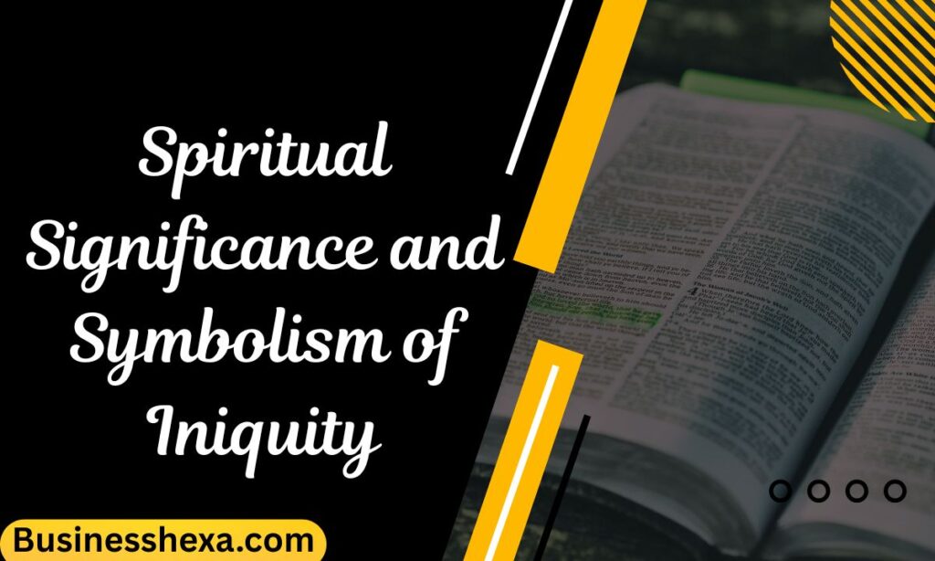 Spiritual Significance and Symbolism of Iniquity