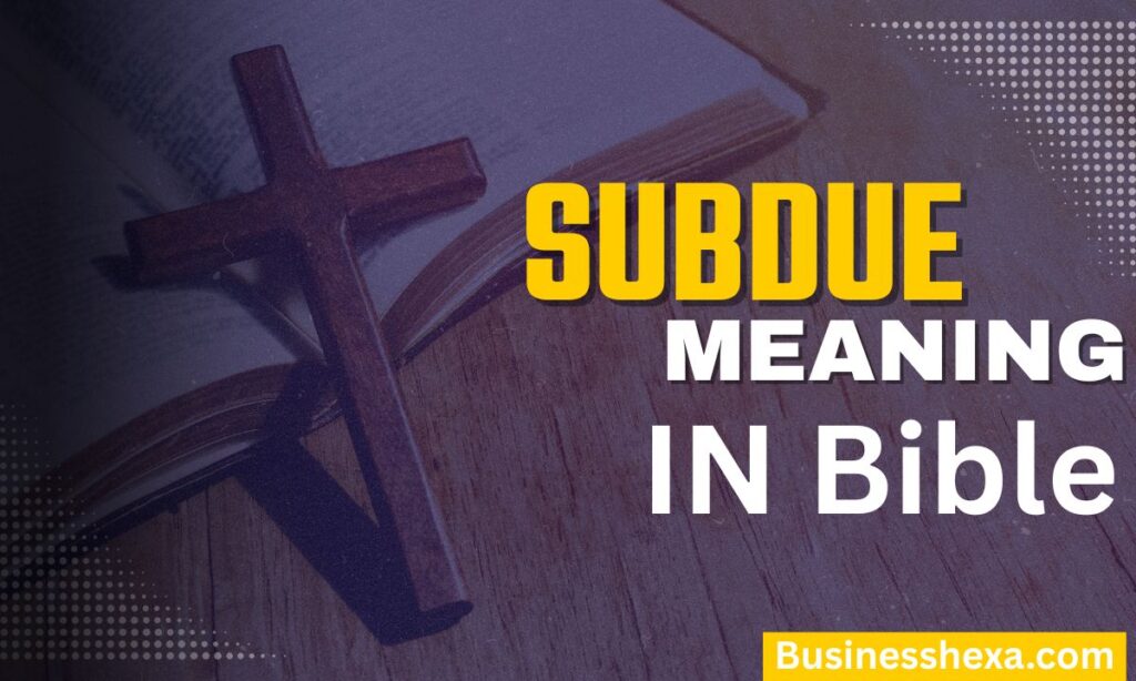 Subdue Meaning in the Bible