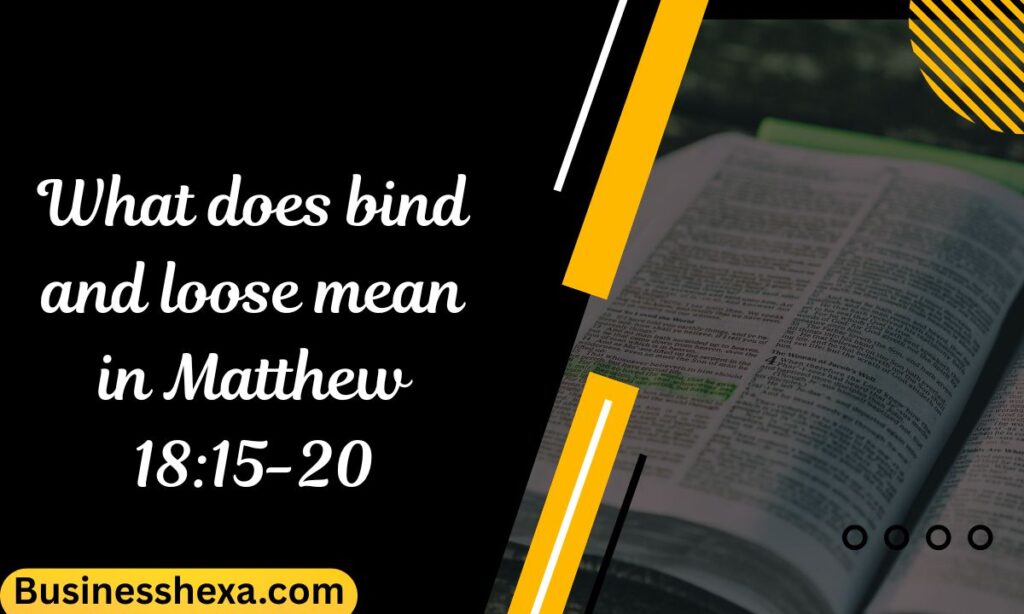 What does bind and loose mean in Matthew 1815-20