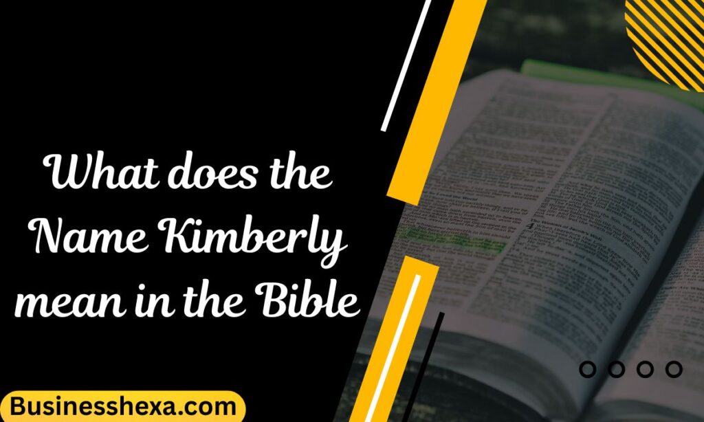 What does the Name Kimberly mean in the Bible
