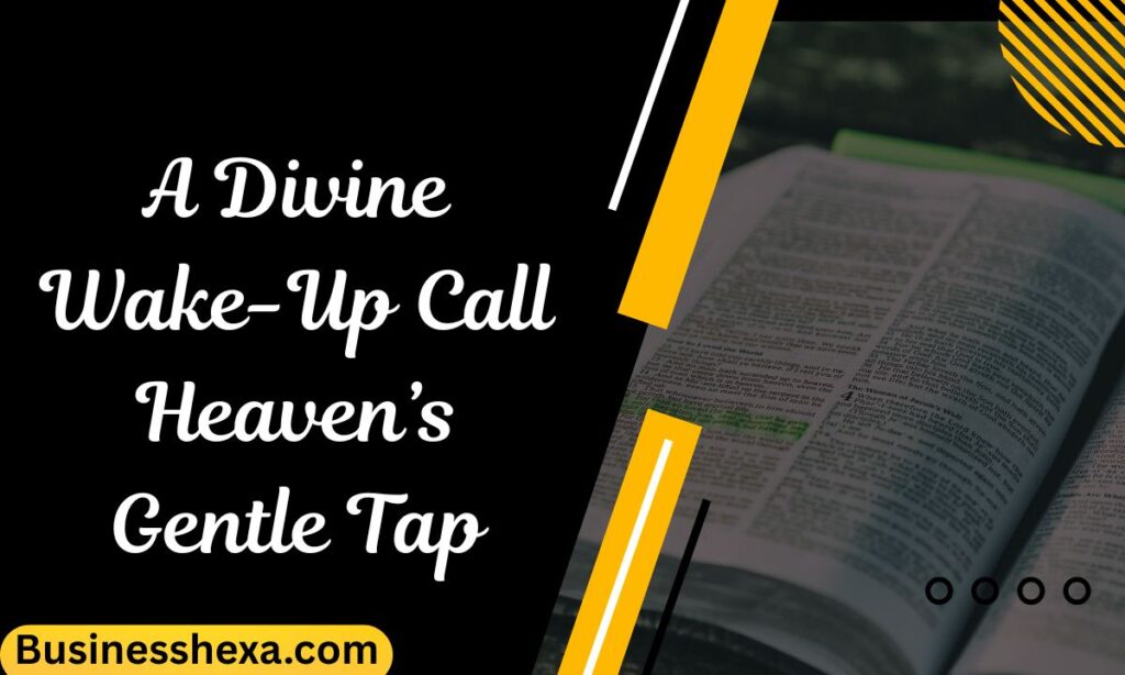 A Divine Wake-Up Call Heaven’s Gentle Tap