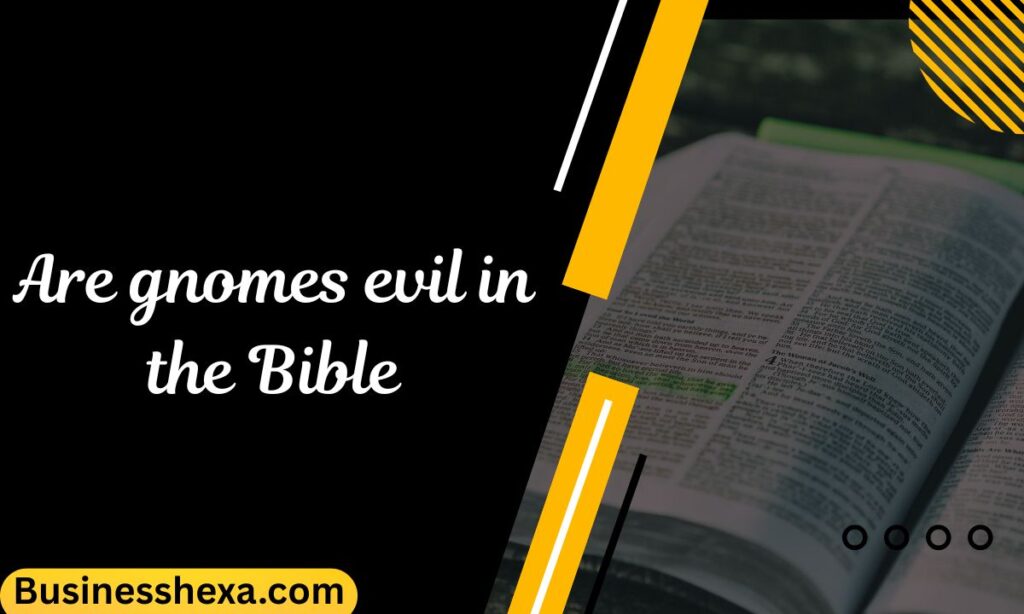 Are gnomes evil in the Bible