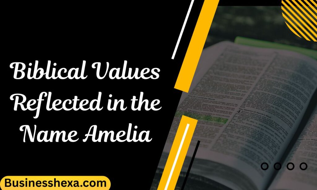 Biblical Values Reflected in the Name Amelia