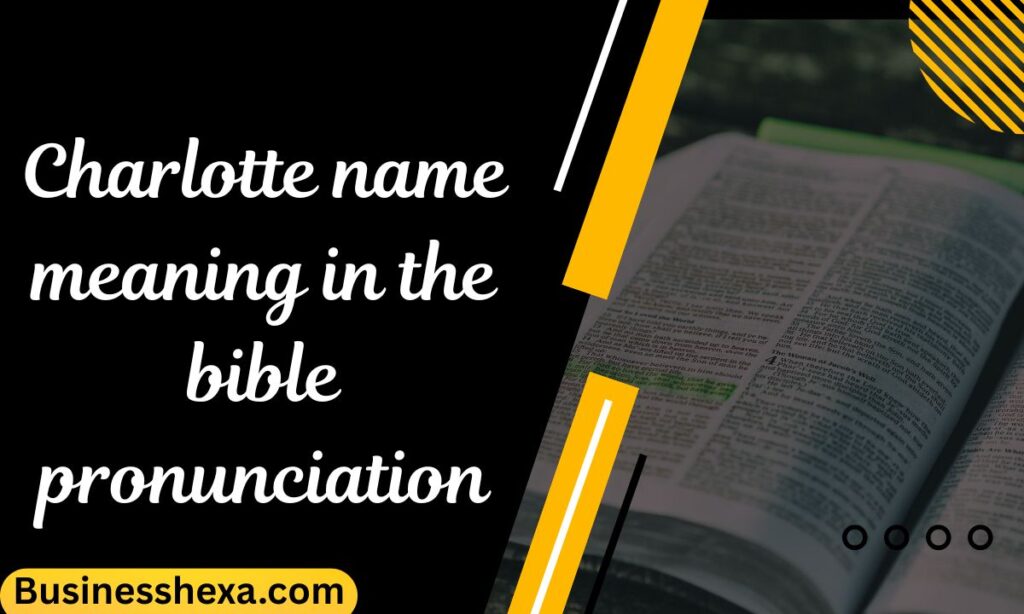 Charlotte name meaning in the bible pronunciation