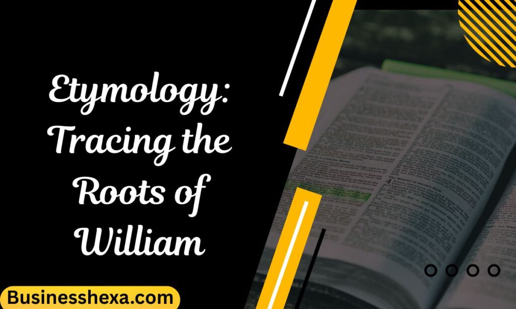 Etymology Tracing the Roots of William