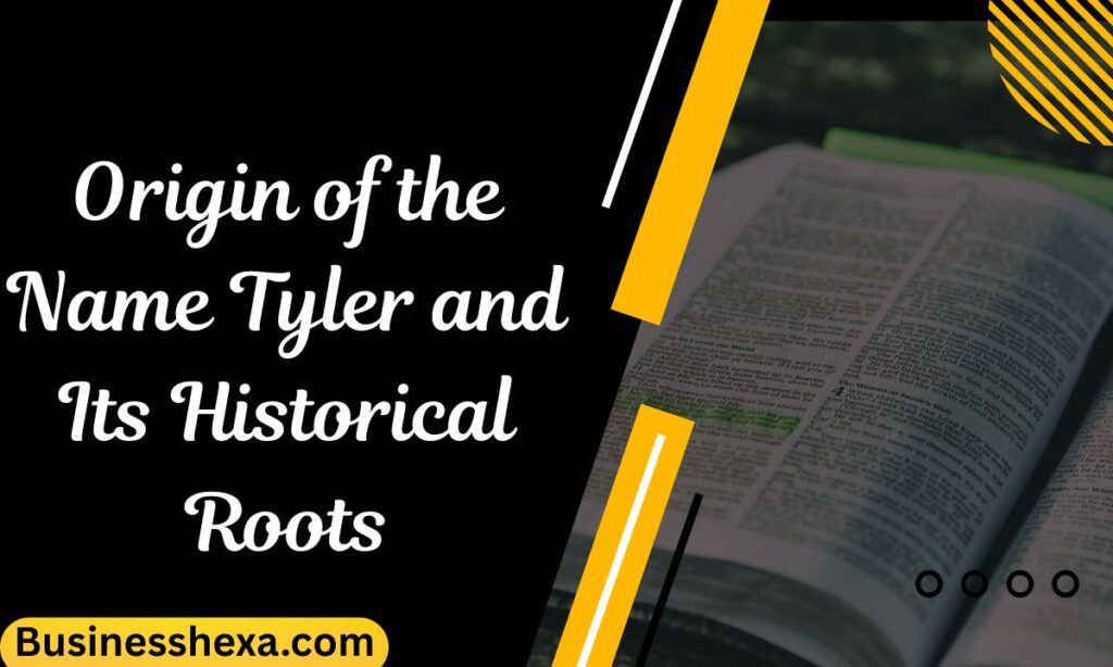 Origin of the Name Tyler and Its Historical Roots
