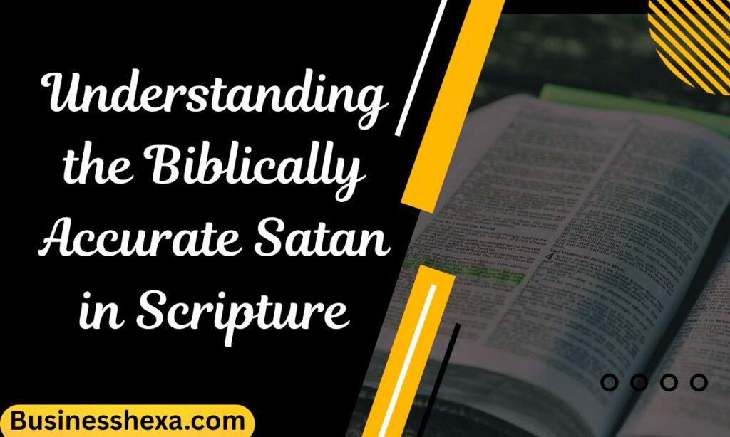 Understanding the Biblically Accurate Satan in Scripture