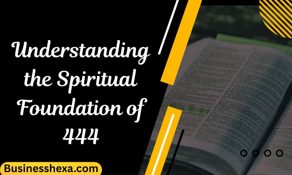 Understanding the Spiritual Foundation of 444