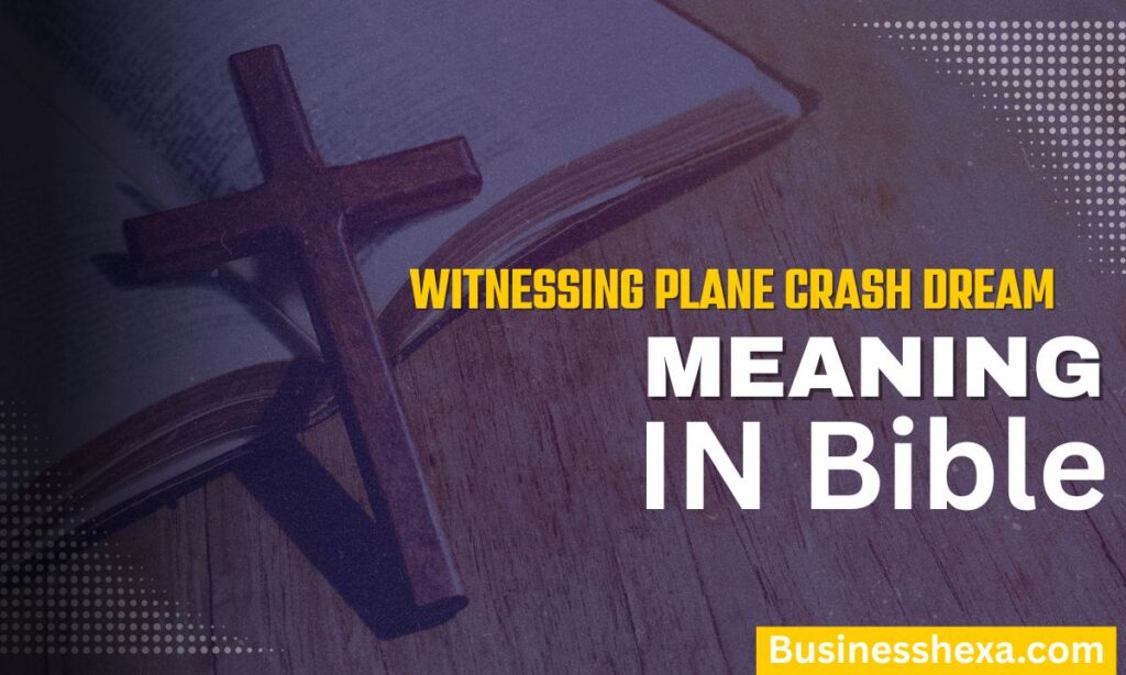 Witnessing Plane Crash Dream Meaning Biblical Secrets Explained (2026)